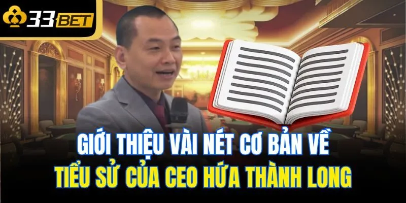 Giới thiệu vài nét cơ bản về tiểu sử của CEO Hứa Thành Long