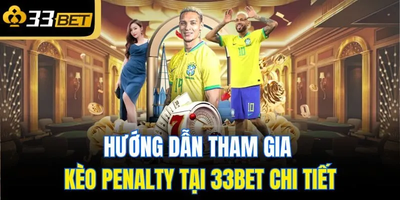 Hướng dẫn tham gia kèo Penalty tại 33bet chi tiết