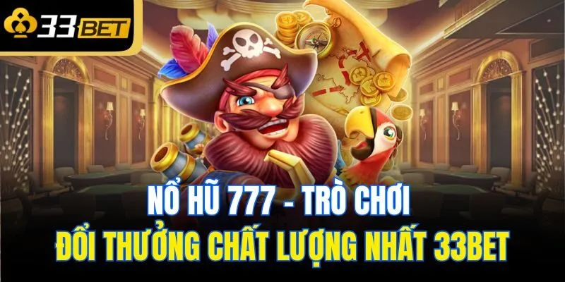 no hu 777 tro choi doi thuong chat luong nhat 33bet